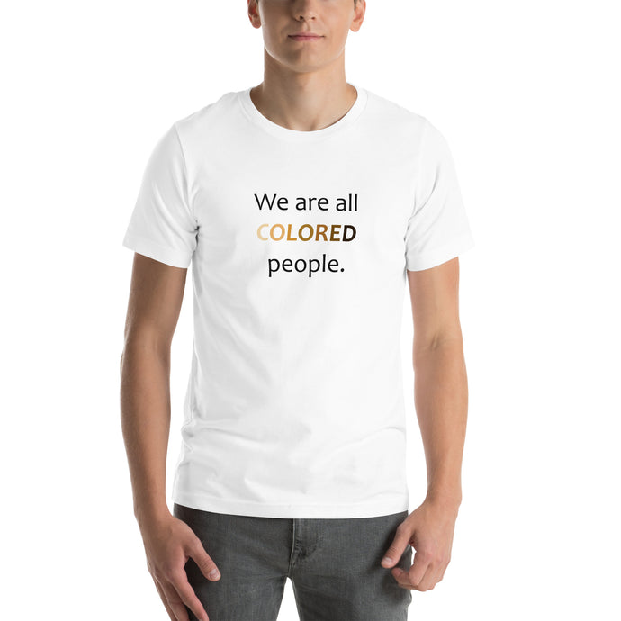 We Are All COLORED Unisex t-shirt